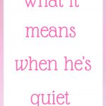 What it means when he’s quiet (and what to do when it happens)