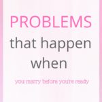 What happens when you marry before you’re ready