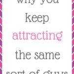 Why you keep attracting the same sort of guys