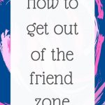 How to get out of the friend zone