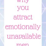 Why you attract emotionally unavailable men