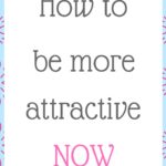 How to be more attractive now